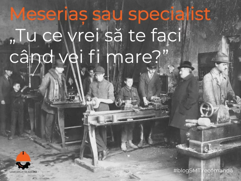 Meseriaș sau specialist, „Tu ce vrei să te faci când vei fi mare?”