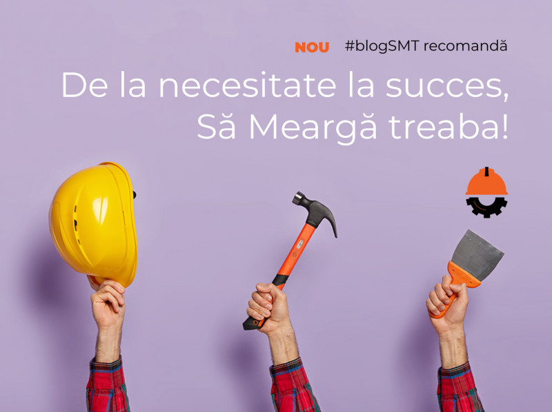 De la necesitate la succes, să meargă treaba
